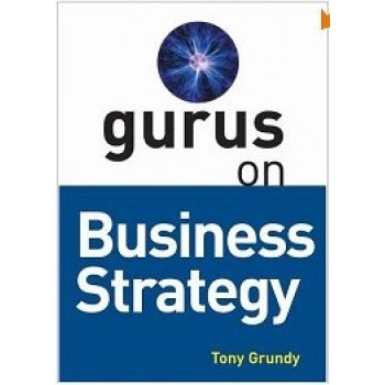 Gurus On Business Strategy by Tony Grundy
